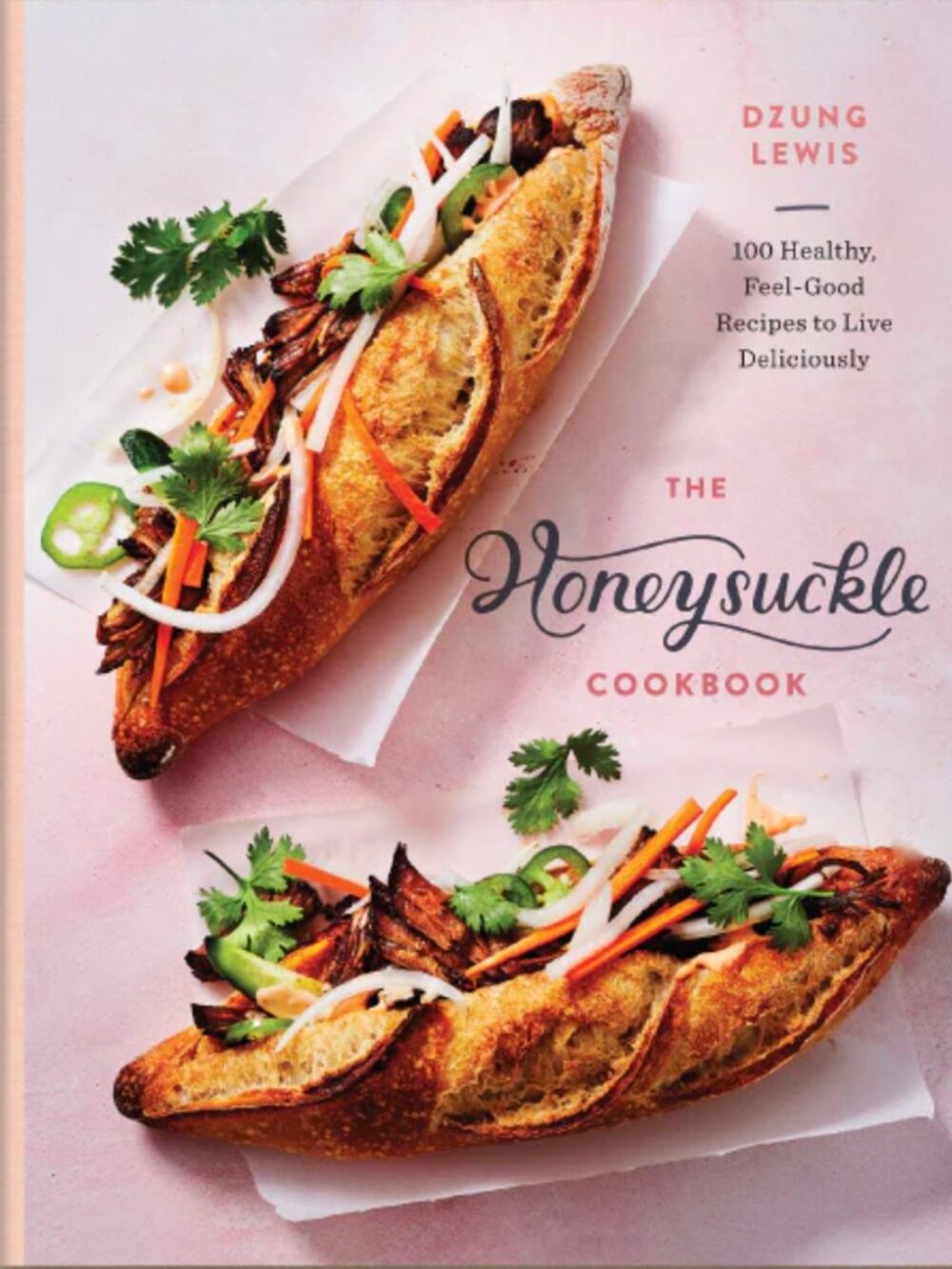 The Honeysuckle Cookbook: 100 Healthy, Feel-Good Recipes to Live Deliciously